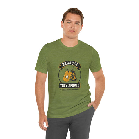 Because They Served T-Shirt | Veterans Day, Military Tribute