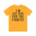 I'm Just Here for the Fights Hockey Shirt - Short Sleeve Tee - DESIGN ON BACK T-Shirt Printify   