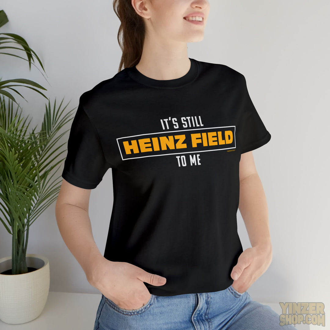 Its Still Heinz Field To Me  Pittsburgh Clothing Company