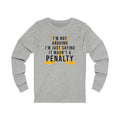 I'm Not Arguing, I'm Just Saying It Wasn't a Penalty - Long Sleeve Tee Long-sleeve Printify XS Athletic Heather 