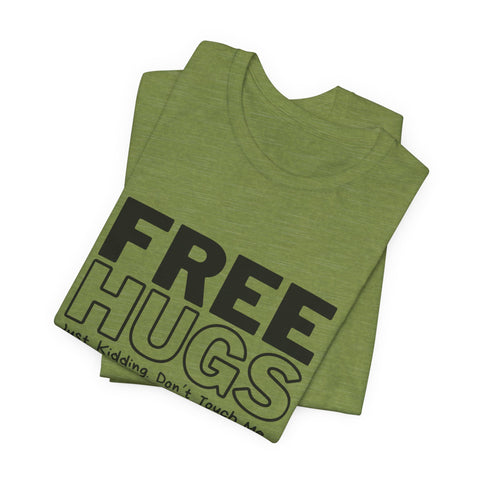 Free Hugs - Just Kidding - Unisex Jersey Short Sleeve Tee