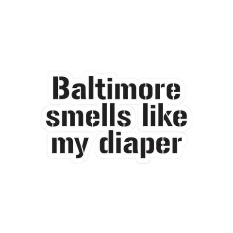 Humorous kiss-cut vinyl sticker with 'Baltimore Smells Like My Diaper' text, great for adding personality to gifts or gadgets.