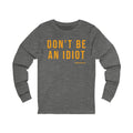 Don't Be An Idiot - Pittsburgh Culture T-Shirt - LONG SLEEVE TEE Long-sleeve Printify