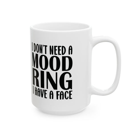 I Don't Need a Mood Ring, I Have a Face (Pittsburgh Sarcasm Series) -  Coffee Mugs (11oz, 15oz)