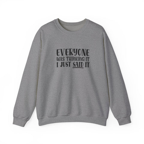 Everyone Was Thinking It, I Just Said It (Pittsburgh Sarcasm Series) - Heavy Blend™ Crewneck Sweatshirt