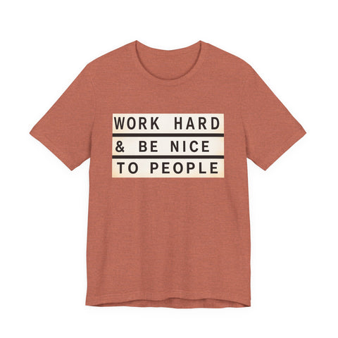 Work Hard and Be Nice to People - Unisex Jersey Short Sleeve Tee