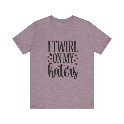 I Twirl on My Haters (Pittsburgh Sarcasm Series) - Unisex Jersey Short Sleeve Tee