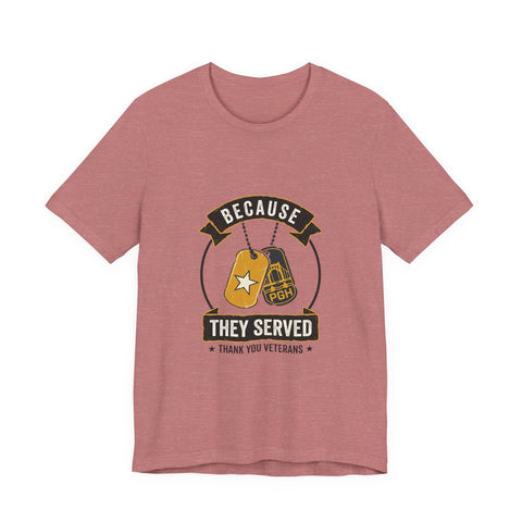 Because They Served T-Shirt | Veterans Day, Military Tribute