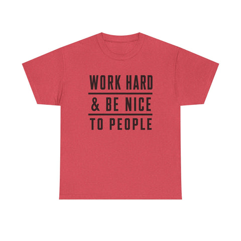 Work Hard and Be Nice to People - Gildan Unisex Heavy Cotton Tee