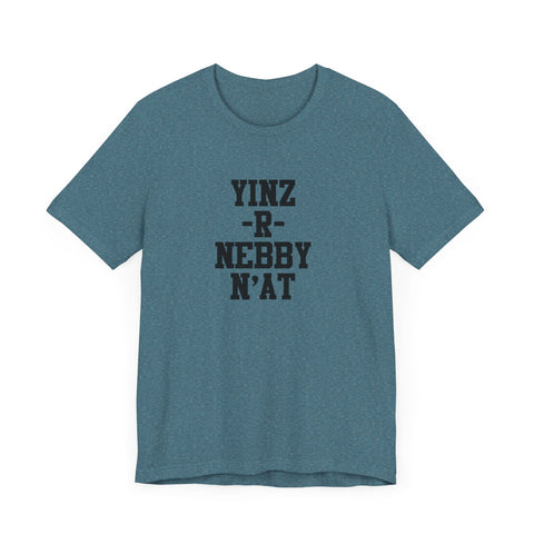 Yinz R Nebby N'at T-Shirt | Unisex Jersey Tee