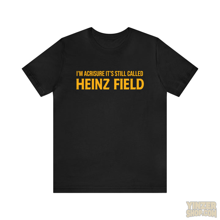 I'M Acrisure It'S Still Called Heinz Field - Unisex Jersey Short Sleeve Tee T-Shirt Printify Black S 