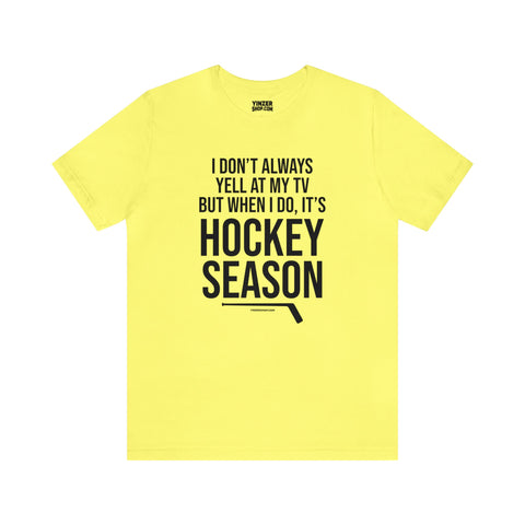 I Don't Always Yell at My TV, but When I Do, it's Hockey Season  - Short Sleeve Tee T-Shirt Printify Yellow S 