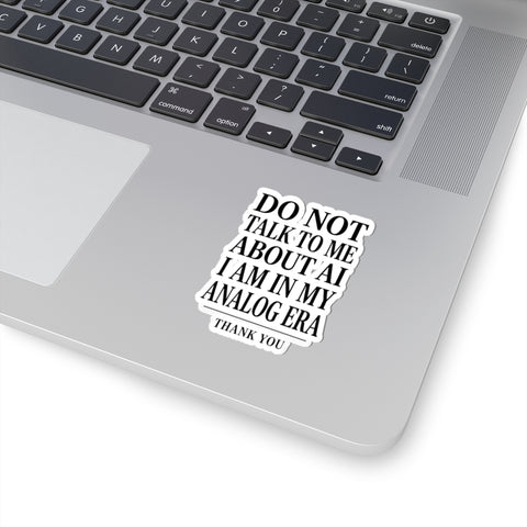 Do Not Talk To Me About AI Kiss-Cut Sticker | Anti-AI, Analog Era