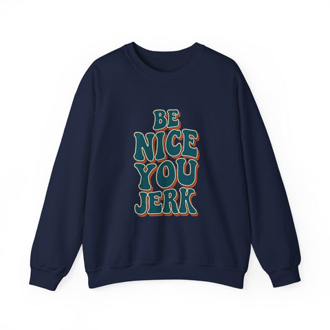 Be Nice You Jerk Crewneck Sweatshirt | Retro Bold Lettering, Sarcastic Slogan