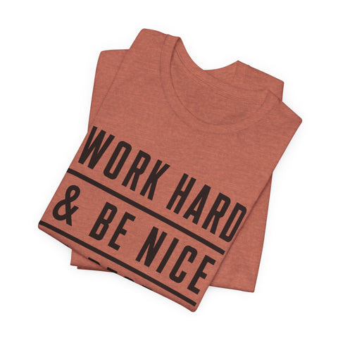 Work Hard and Be Nice to People - Unisex Jersey Short Sleeve Tee