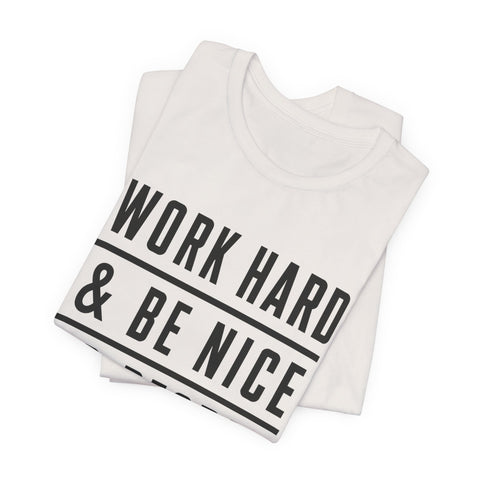 Work Hard and Be Nice to People - Unisex Jersey Short Sleeve Tee