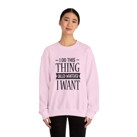 I Do Whatever I Want (Pittsburgh Sarcasm Series) - Heavy Blend™ Crewneck Sweatshirt