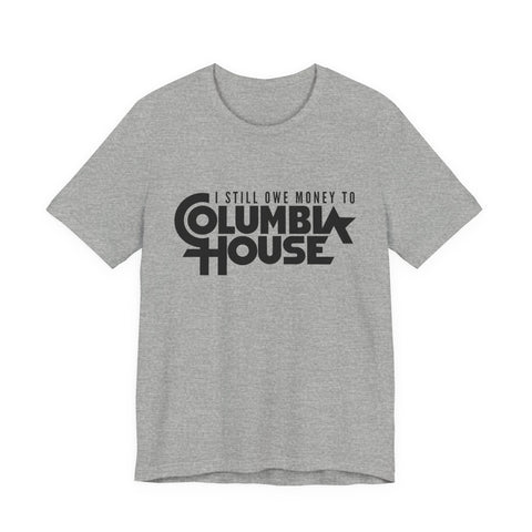 I Still Owe Money to Columbia House - Unisex Jersey Short Sleeve Tee