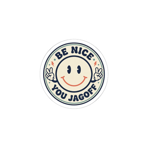 Be Nice You Jagoff sticker | Kiss-Cut smiley decal, cheeky slogan