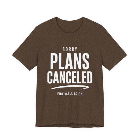Sorry Plans Canceled Football Is On T‑Shirt