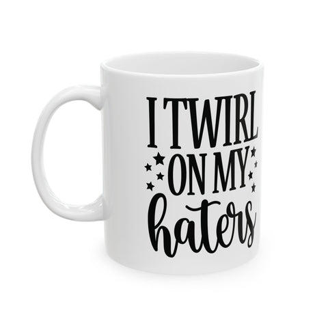 I Twirl on My Haters (Pittsburgh Sarcasm Series) -  Coffee Mugs (11oz, 15oz)