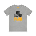 Bob, Ease My Pain! - Pittsburgh Baseball - Short Sleeve Shirt T-Shirt Printify Athletic Heather S 