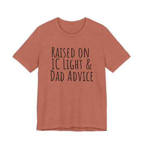 Raised on IC Light and Dad Advice - Unisex Jersey Short Sleeve Tee