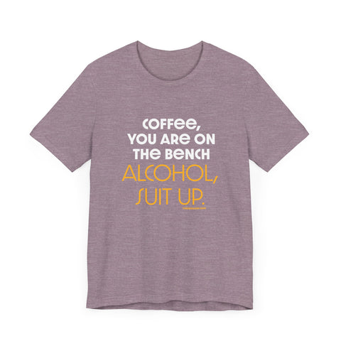 Yinzer Dad - Coffee You Are On The Bench, Alcohol, Suit Up - T-shirt