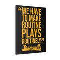 We Have To Make Routine Plays Routinely - Coach Tomlin Quote - Canvas Gallery Wrap Wall Art Canvas Printify 30″ x 40″ 1.25"