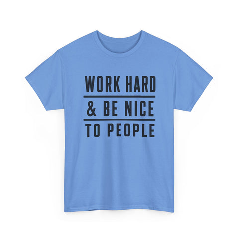 Work Hard and Be Nice to People - Gildan Unisex Heavy Cotton Tee