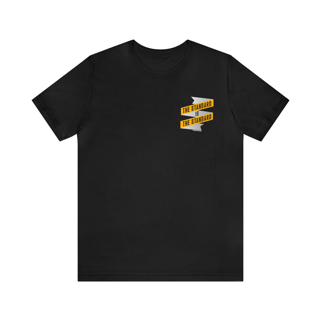 The Standard Is The Standard - Banner - DESIGN ON BACK - Short Sleeve Tee T-Shirt Printify Black S 