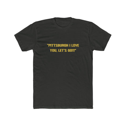 Pittsburgh I Love You, Let's GO!!! JuJu Quote T-Shirt Printify Solid Heavy Metal S 