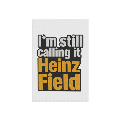 "I'm Still Calling It Heinz Field" Football Yard Banner - Garden Flag