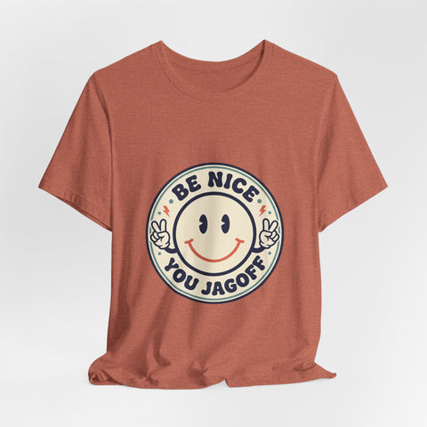 Be Nice You Jagoff Smile Badge Tee | Sarcastic Slogan Shirt