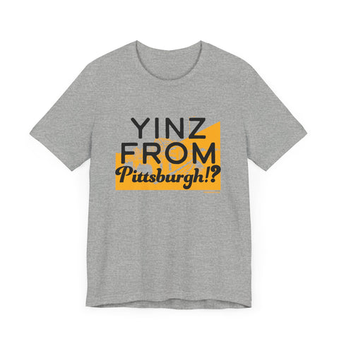 Yinz From Pittsburgh!? - Short Sleeve Tee