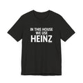 In This House We Use Heinz - Short Sleeve Tee T-Shirt Printify Black Heather XS