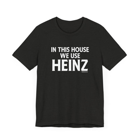 In This House We Use Heinz - Short Sleeve Tee T-Shirt Printify Black Heather XS