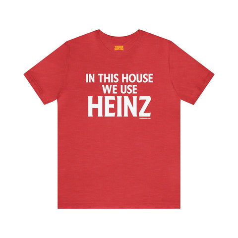 In This House We Use Heinz - Short Sleeve Tee T-Shirt Printify Heather Red S 