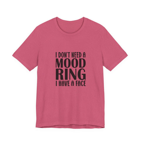 I Don't Need a Mood Ring, I Have a Face (Pittsburgh Sarcasm Series) - Unisex Jersey Short Sleeve Tee
