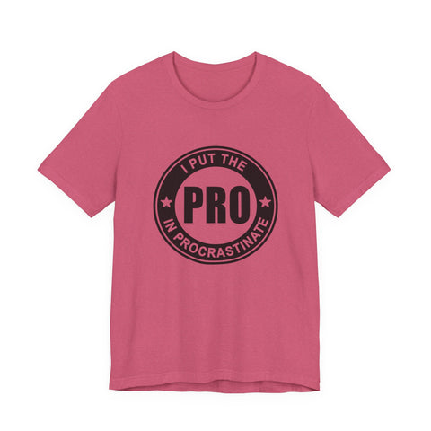 I Put the Pro in Procrastinate (Pittsburgh Sarcasm Series) - Unisex Jersey Short Sleeve Tee