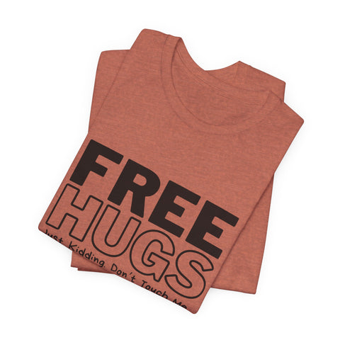 Free Hugs - Just Kidding - Unisex Jersey Short Sleeve Tee