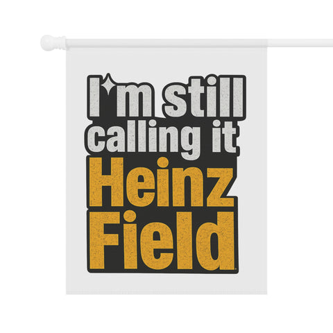 "I'm Still Calling It Heinz Field" Football Yard Banner - Garden Flag
