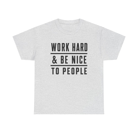 Work Hard and Be Nice to People - Gildan Unisex Heavy Cotton Tee