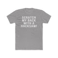 Scratch My Back With A Hacksaw! - T-Shirt T-Shirt Printify Solid Light Grey S 