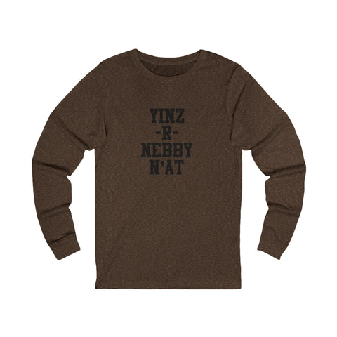 Yinz R Nebby - Unisex Long Sleeve Tee