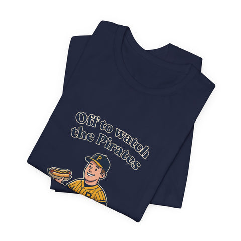 Off to Watch the Pirates Tee
