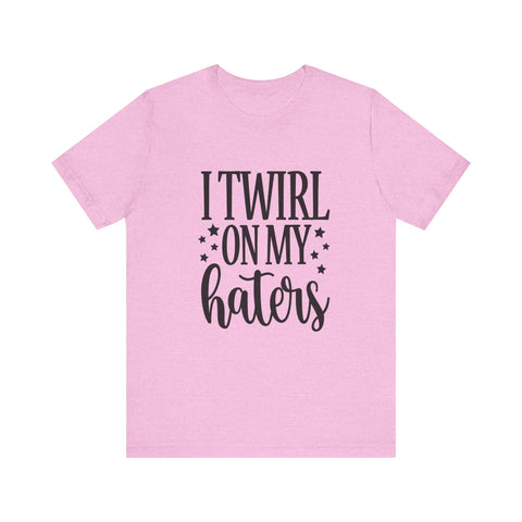 I Twirl on My Haters (Pittsburgh Sarcasm Series) - Unisex Jersey Short Sleeve Tee
