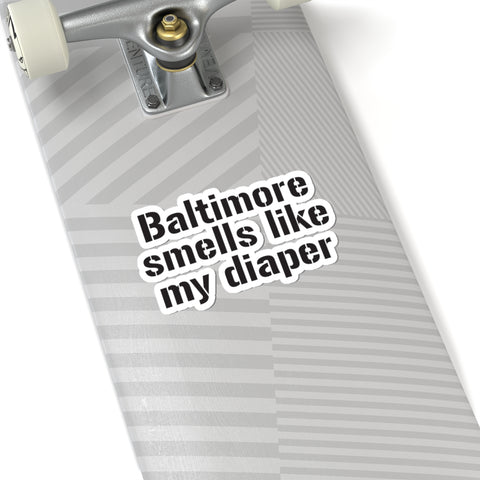 Baltimore Smells Like My Diaper sticker on a skateboard deck, perfect for edgy and humorous personalization.