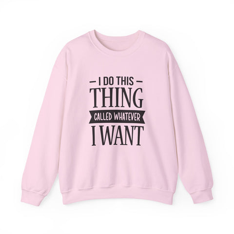 I Do Whatever I Want (Pittsburgh Sarcasm Series) - Heavy Blend™ Crewneck Sweatshirt