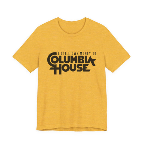 I Still Owe Money to Columbia House - Unisex Jersey Short Sleeve Tee